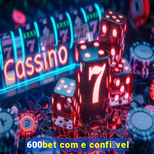 600bet com e confi谩vel